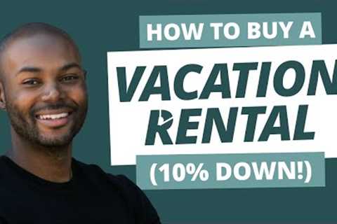 The Best Loans for Vacation Rentals (10% Down!)