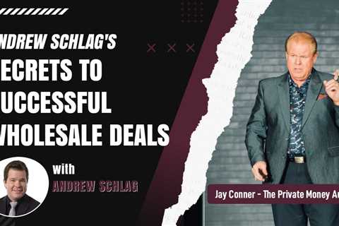 Andrew Schlag's Secrets To Successful Wholesale Deals with Jay Conner