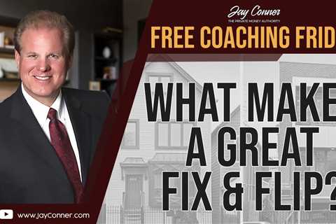 What Makes A Great Fix and Flip? - Free Coaching Friday