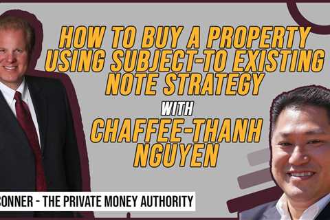 How To Buy A Property Using Subject-to Existing Note Strategy | Chaffee-Thanh Nguyen & Jay Conner