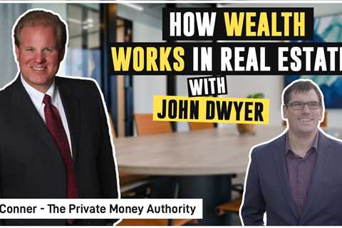 How Wealth Works in Real Estate with John Dwyer & Jay Conner