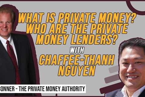 What is Private Money? Who Are The Private Money Lenders? With Chaffee-Thanh Nguyen & Jay Conner