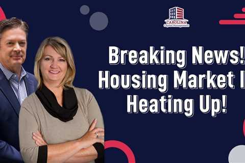 Breaking News! Housing Market Is Heating Up!