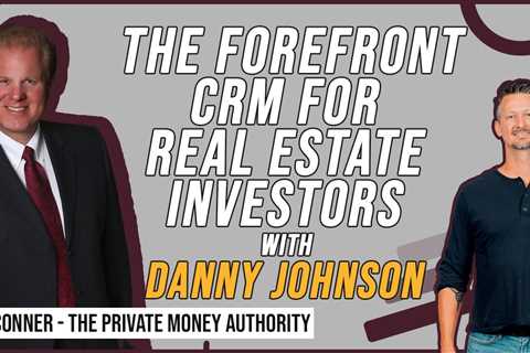 The Forefront CRM For Real Estate Investors | Danny Johnson & Jay Conner