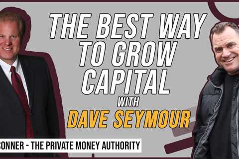 The Best Way To Grow Capital with Dave Seymour & Jay Conner