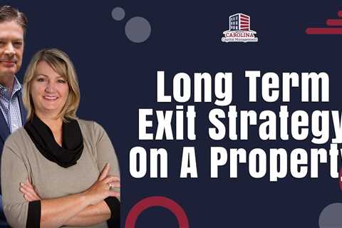 Long Term Exit Strategy On A Property