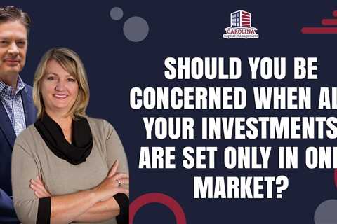 Should You Be Concerned When All Your Investments Are Set Only In One Market?
