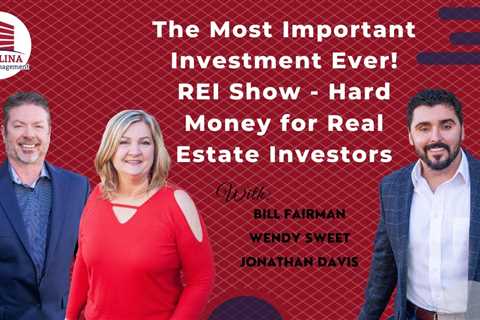 228 The Most Important Investment Ever! on REI Show - Hard Money for Real Estate Investors