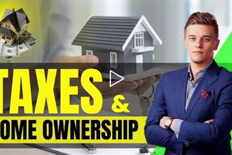 Taxes and Home Ownership What You Need to Know About |Finance Genics