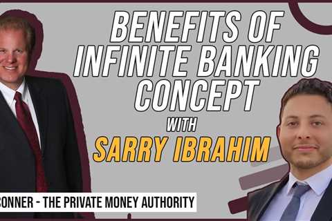 Benefits Of Infinite Banking Concept with Sarry Ibrahim & Jay Conner