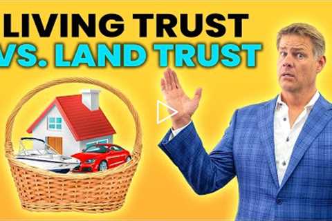 Living Trust vs Land Trust for Real Estate Investors