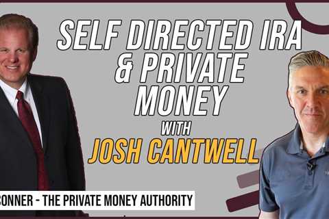 Self Directed IRA & Private Money with Josh Cantwell & Jay Conner