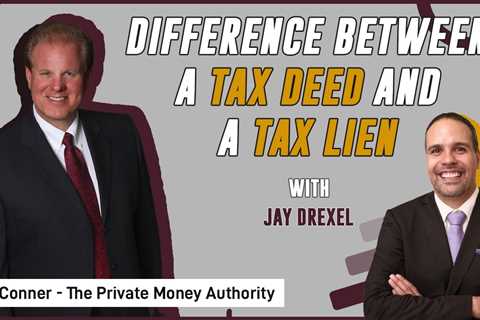 Difference Between A Tax Deed and A Tax Lien | Jay Drexel & Jay Conner (08/13)
