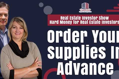 Order Your Supplies In Advance | REI Show - Hard Money for Real Estate Investors