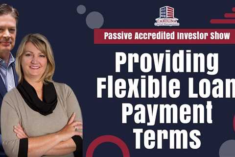 Providing Flexible Loan Payment Terms | Passive Accredited Investor Show
