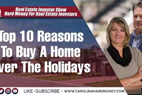 198 Top 10 Reasons To Buy A Home Over The Holidays | REI Show - Hard Money For Real Estate Investors