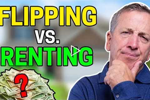 House Flipping vs Rental Properties... Which is Better?