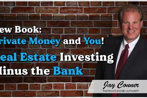 New Book: Private Money and You! - Real Estate Investing Minus the Bank
