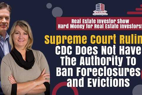 Supreme Court Ruling: CDC Does Not Have The Authority To Ban Foreclosures and Evictions