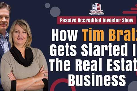 How Tim Bratz Gets Started In The Real Estate Business | Passive Accredited Investor