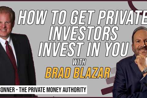 How To Get Private Investors Invest In You with Brad Blazar & Jay Conner