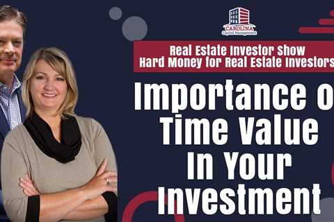 Importance of Time Value In Your Investment | REI Show - Hard Money for Real Estate Investors