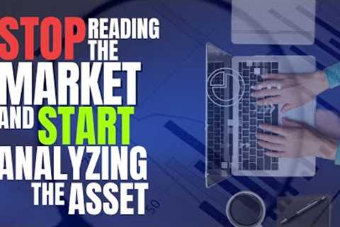 Stop Reading the Market and Start Analyzing the Asset