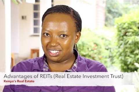Advantages Of REITs (Real Estate Investment Trust) - Kenya''''s Real Estate