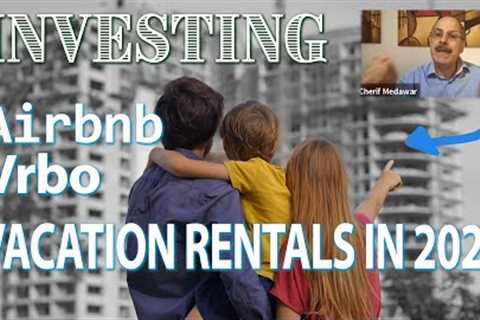 What you Need to Know - Airbnb - Vrbo - Vacation Rentals - Investing in 2022