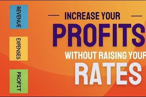 Increase Your Profits With Raising Your Rates