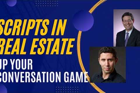 Scripts in Real Estate: Up Your Conversation Game!