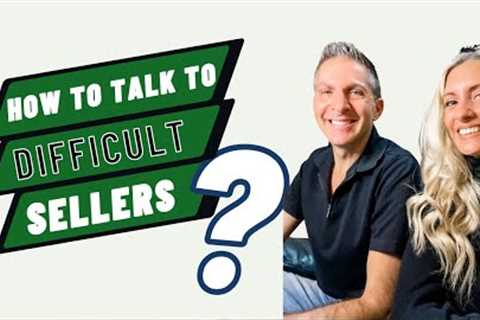 How To Talk To Difficult Sellers!