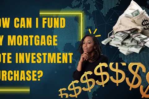 How Can I Fund My Mortgage Note Purchase?