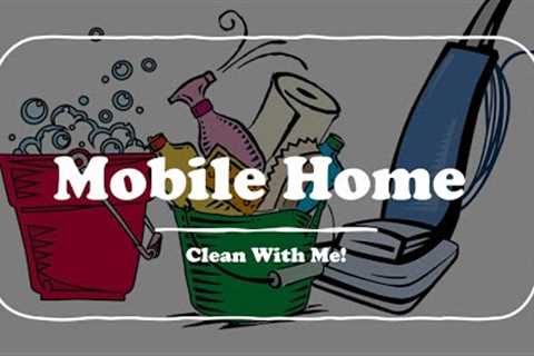Mobile Home Clean with Me | Cleaning up for company | Family Dinner