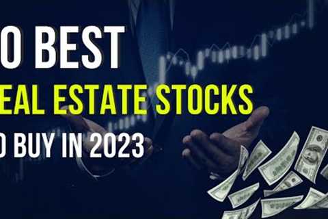 10 Best Real Estate Stocks to Buy in 2023 | Best REIT Stocks