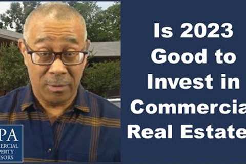 Is 2023 Good to Invest in Commercial Real Estate?