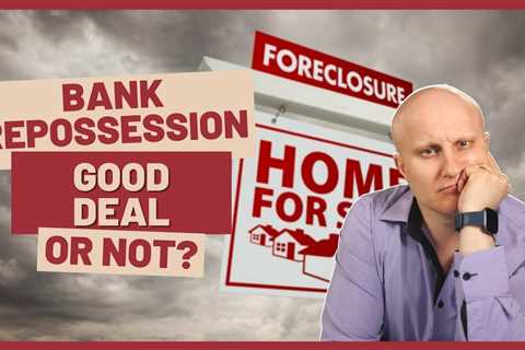 BANK FORECLOSURES | Are they always a great deal when buying a house in Canada?
