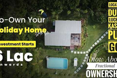 Own ur Holiday Home just in 6lakhs |. What is Fractional Ownership in Real Estate