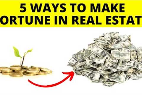 5 Secrets to Making a FORTUNE in Real Estate Investment