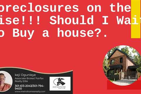 Foreclosures on the rise should I wait to buy a house?