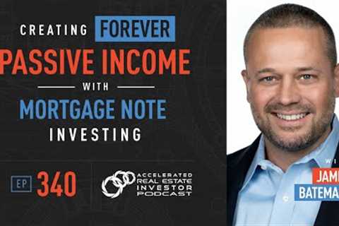 Jamie Bateman on Creating Forever Passive Income with Mortgage Note Investing