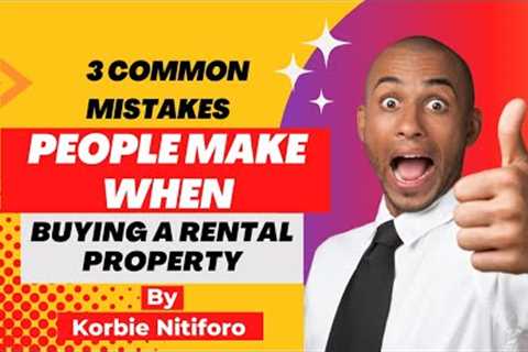 3 Common Mistakes People Make When Buying A Rental Property