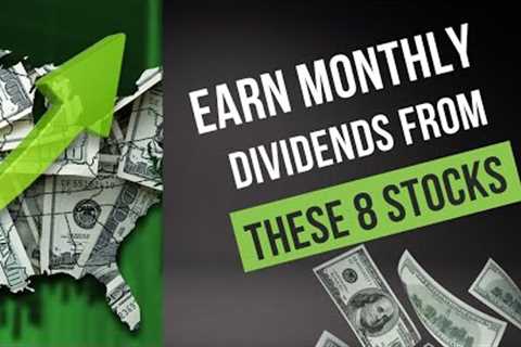 Earn Monthly Dividends From These 8 Stocks