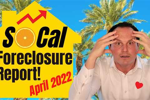 Southern California Foreclosure Report – Housing Market Update April 2022
