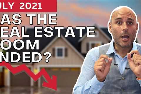 July 2021 Market Update: Has the Real Estate Boom Ended?