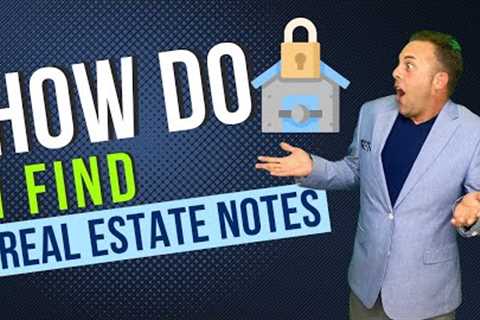 How Do I Find Real Estate Mortgage notes