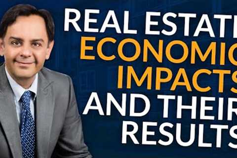 Economic Impacts in Real Estate - Neal Bawa