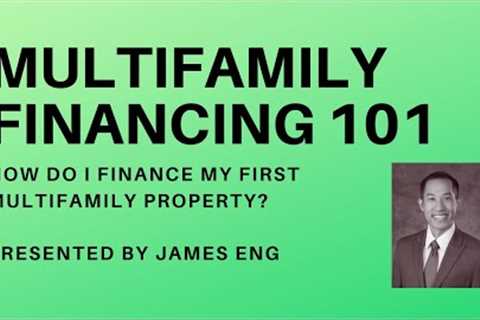 Multifamily Finance 101 with James Eng - How to finance your first multifamily property