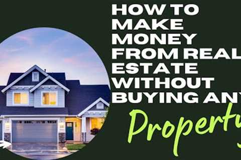 How to make money from Real Estate without buying any property