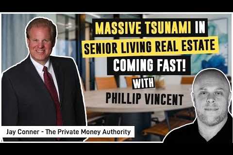 Massive Tsunami in Senior Living Real Estate Coming Fast! - with Jay Conner & Phillip Vincent